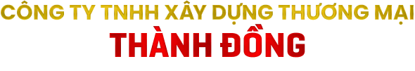 CÔNG TY TNHH XÂY DỰNG THƯƠNG MẠI THÀNH ĐỒNG